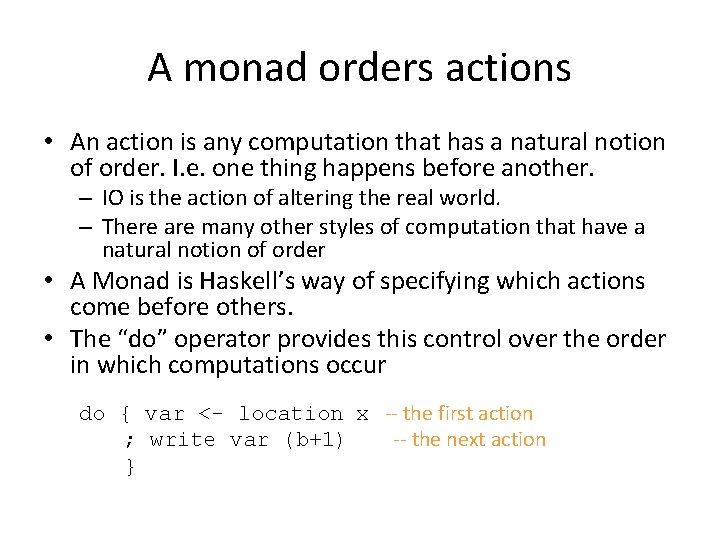 A monad orders actions • An action is any computation that has a natural