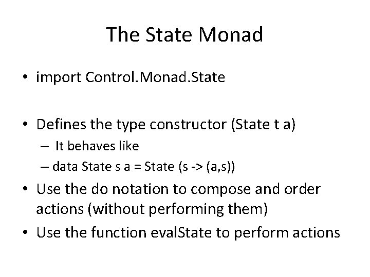 The State Monad • import Control. Monad. State • Defines the type constructor (State