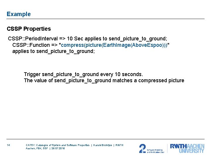 Example CSSP Properties CSSP: : Period. Interval => 10 Sec applies to send_picture_to_ground; CSSP: Example CSSP Properties CSSP: : Period. Interval => 10 Sec applies to send_picture_to_ground; CSSP: