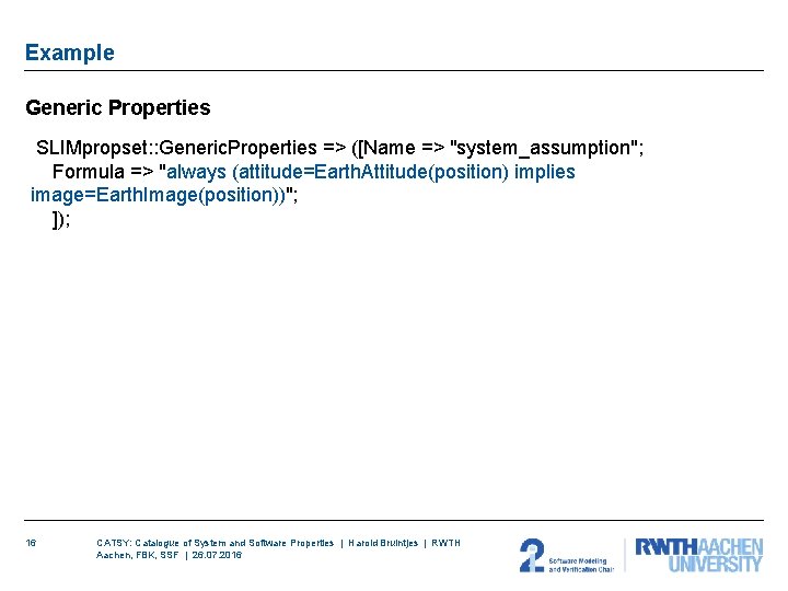Example Generic Properties SLIMpropset: : Generic. Properties => ([Name => "system_assumption"; Formula => "always Example Generic Properties SLIMpropset: : Generic. Properties => ([Name => "system_assumption"; Formula => "always