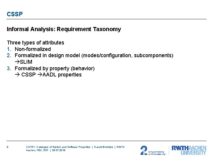 CSSP Informal Analysis: Requirement Taxonomy Three types of attributes 1. Non-formalized 2. Formalized in CSSP Informal Analysis: Requirement Taxonomy Three types of attributes 1. Non-formalized 2. Formalized in