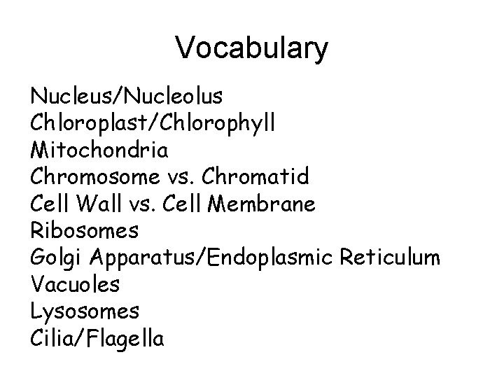 Vocabulary Nucleus/Nucleolus Chloroplast/Chlorophyll Mitochondria Chromosome vs. Chromatid Cell Wall vs. Cell Membrane Ribosomes Golgi