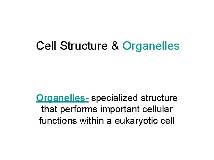 Cell Structure & Organelles- specialized structure that performs important cellular functions within a eukaryotic