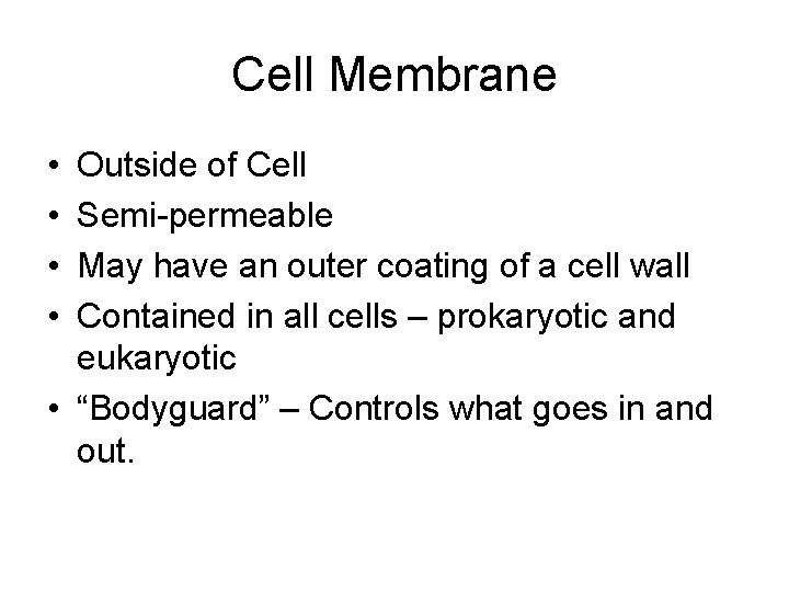 Cell Membrane • • Outside of Cell Semi-permeable May have an outer coating of