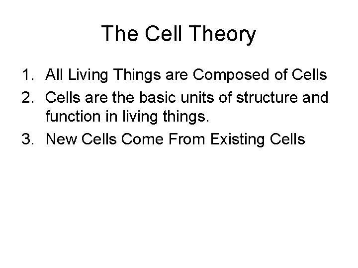 The Cell Theory 1. All Living Things are Composed of Cells 2. Cells are