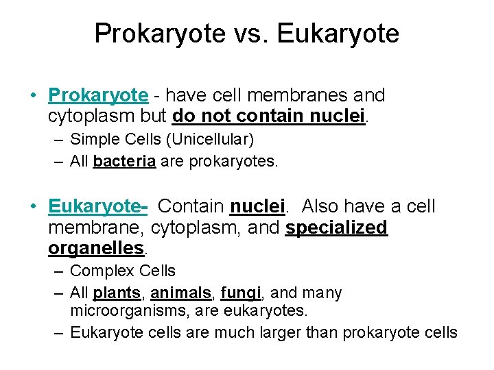 Prokaryote vs. Eukaryote • Prokaryote - have cell membranes and cytoplasm but do not