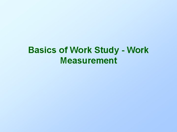 Basics of Work Study - Work Measurement 