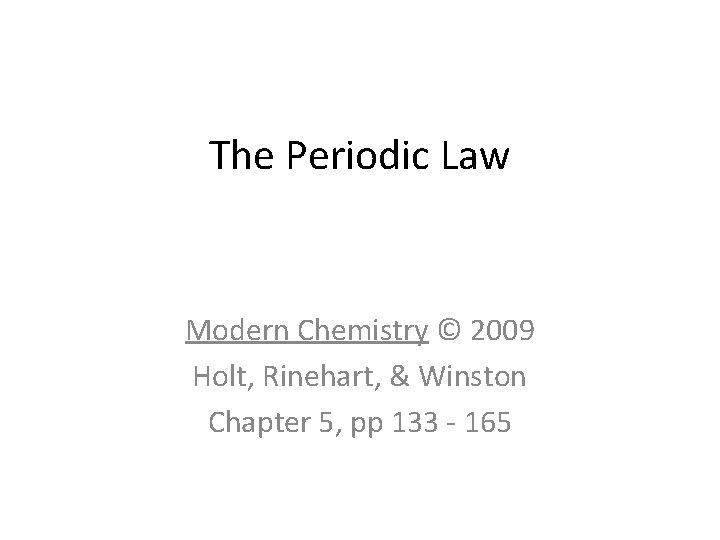 The Periodic Law Modern Chemistry © 2009 Holt, Rinehart, & Winston Chapter 5, pp