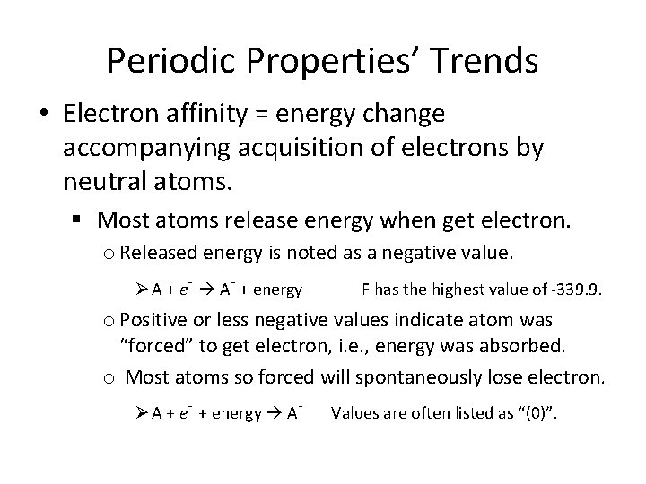 Periodic Properties’ Trends • Electron affinity = energy change accompanying acquisition of electrons by