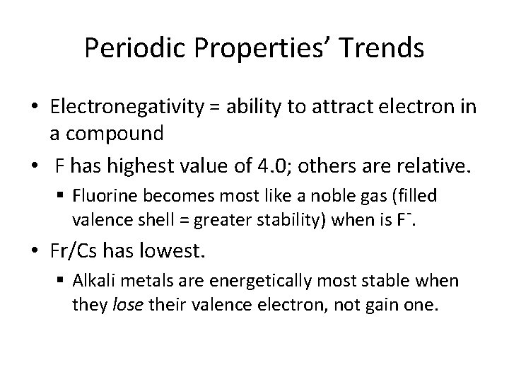 Periodic Properties’ Trends • Electronegativity = ability to attract electron in a compound •