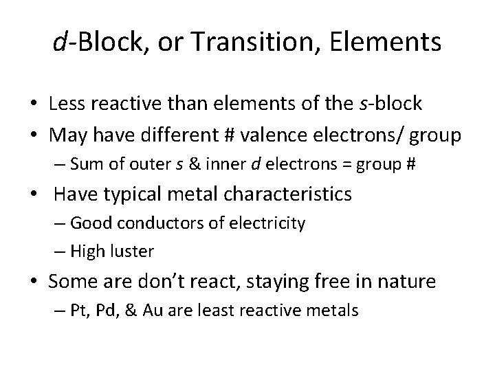 d-Block, or Transition, Elements • Less reactive than elements of the s-block • May