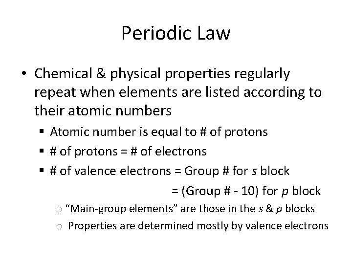 Periodic Law • Chemical & physical properties regularly repeat when elements are listed according