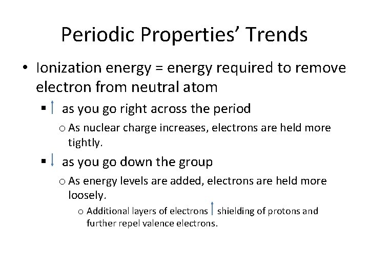 Periodic Properties’ Trends • Ionization energy = energy required to remove electron from neutral