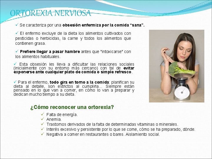 ORTOREXIA NERVIOSA ü Se caracteriza por una obsesión enfermiza por la comida “sana”. ü ORTOREXIA NERVIOSA ü Se caracteriza por una obsesión enfermiza por la comida “sana”. ü