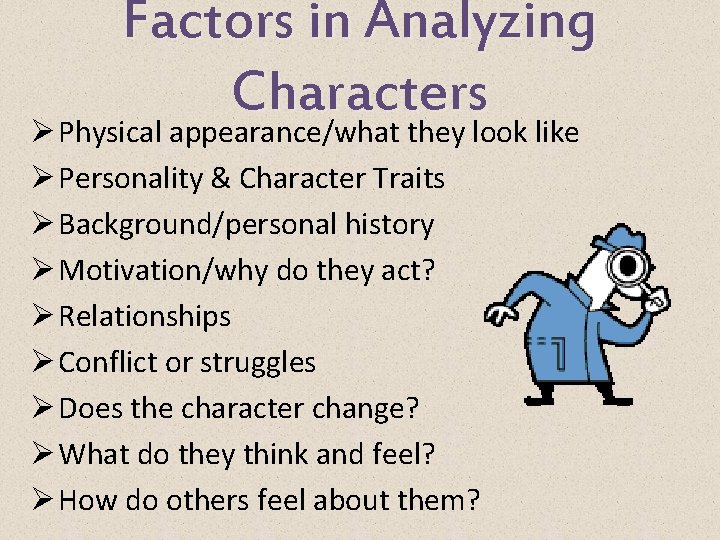 Factors in Analyzing Characters Ø Physical appearance/what they look like Ø Personality & Character