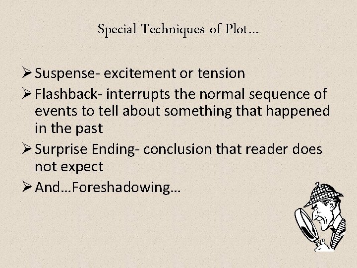 Special Techniques of Plot… Ø Suspense- excitement or tension Ø Flashback- interrupts the normal