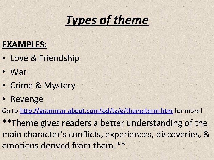 Types of theme EXAMPLES: • Love & Friendship • War • Crime & Mystery
