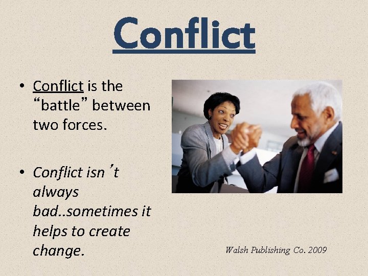 Conflict • Conflict is the “battle” between two forces. • Conflict isn’t always bad.