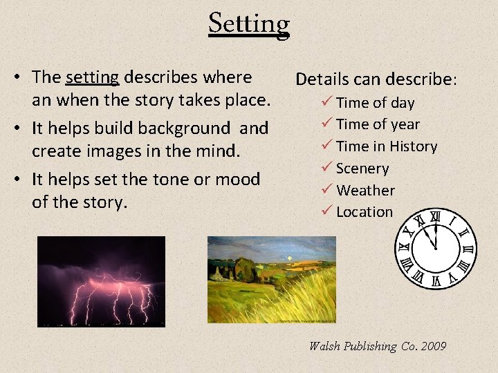 Setting • The setting describes where an when the story takes place. • It
