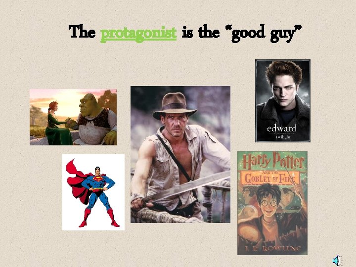 The protagonist is the “good guy” 
