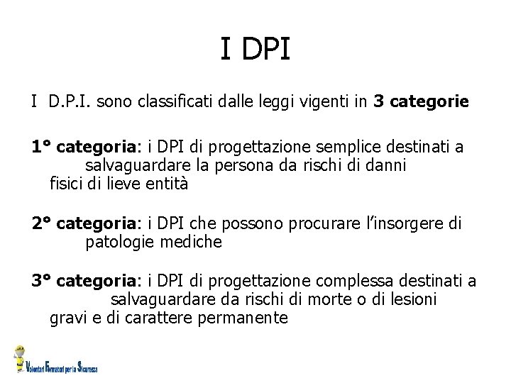 I DPI I D. P. I. sono classificati dalle leggi vigenti in 3 categorie