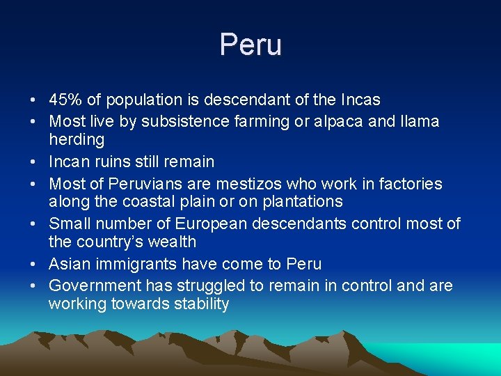 Peru • 45% of population is descendant of the Incas • Most live by