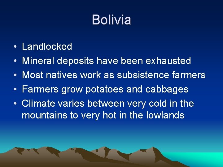 Bolivia • • • Landlocked Mineral deposits have been exhausted Most natives work as