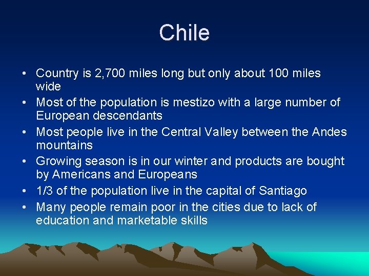 Chile • Country is 2, 700 miles long but only about 100 miles wide