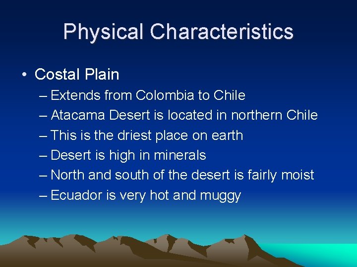 Physical Characteristics • Costal Plain – Extends from Colombia to Chile – Atacama Desert