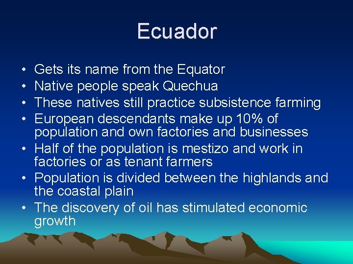 Ecuador • • Gets its name from the Equator Native people speak Quechua These