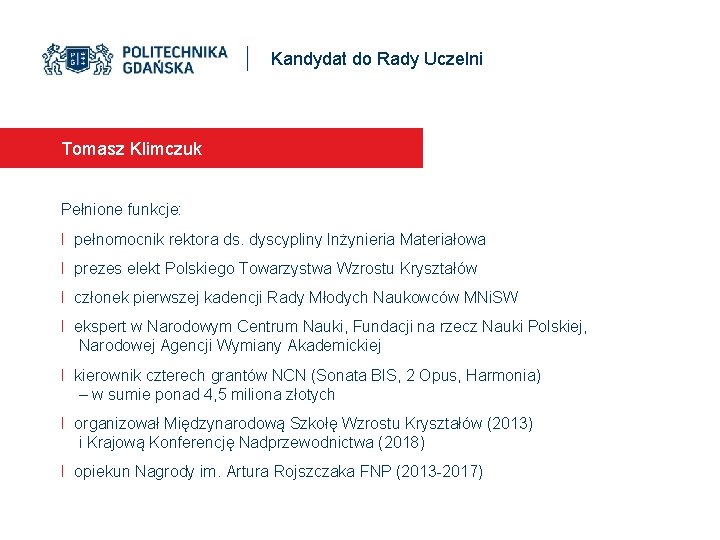 Kandydat do Rady Uczelni Tomasz Klimczuk Pełnione funkcje: I pełnomocnik rektora ds. dyscypliny Inżynieria