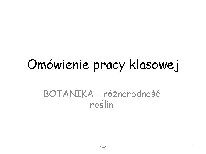 Omówienie pracy klasowej BOTANIKA – różnorodność roślin nmg 1 