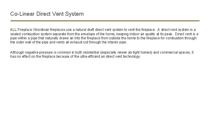 Co-Linear Direct Vent System ALL Fireplace Xtrordinair fireplaces use a natural draft direct vent