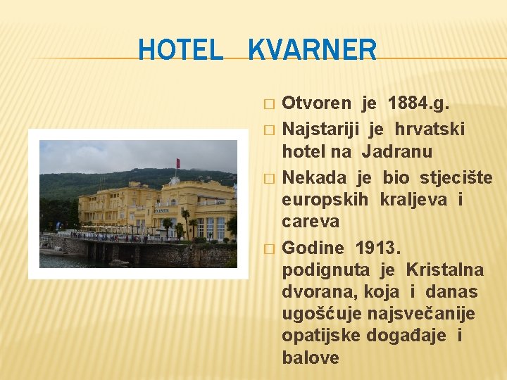 HOTEL KVARNER � � Otvoren je 1884. g. Najstariji je hrvatski hotel na Jadranu