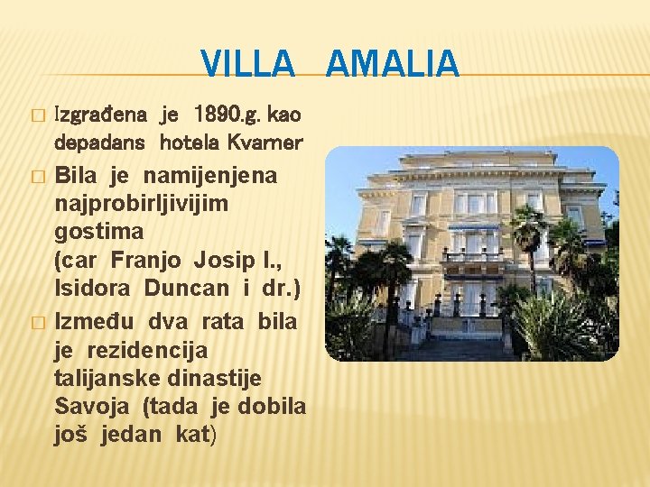 VILLA AMALIA � � � Izgrađena je 1890. g. kao depadans hotela Kvarner Bila