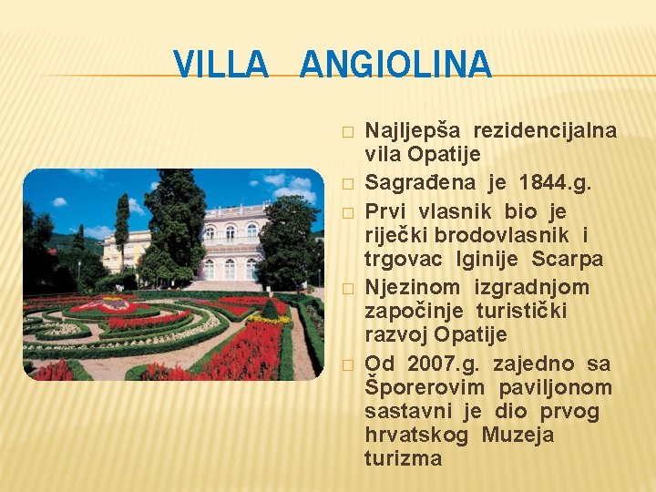 VILLA ANGIOLINA � � � Najljepša rezidencijalna vila Opatije Sagrađena je 1844. g. Prvi