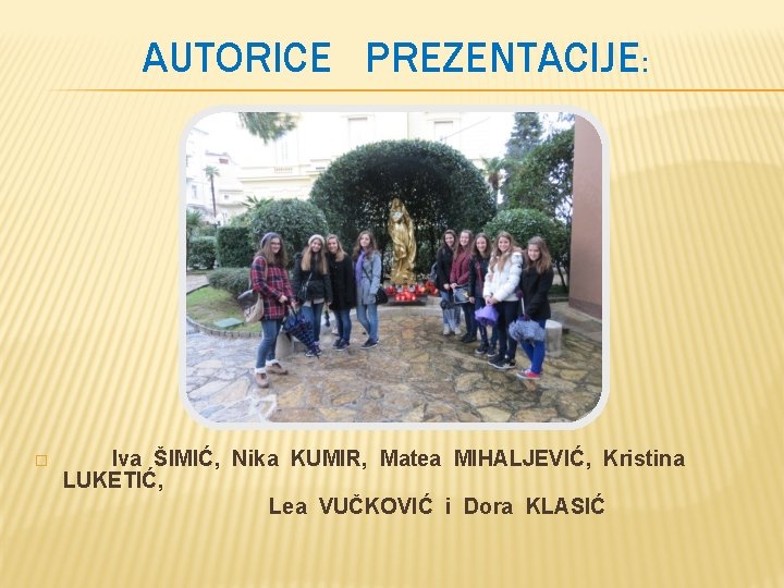 AUTORICE PREZENTACIJE: � Iva ŠIMIĆ, Nika KUMIR, Matea MIHALJEVIĆ, Kristina LUKETIĆ, Lea VUČKOVIĆ i