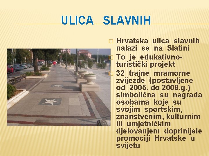 ULICA SLAVNIH � � � Hrvatska ulica slavnih nalazi se na Slatini To je