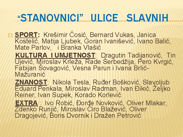 “STANOVNICI” � ULICE SLAVNIH SPORT: Krešimir Ćosić, Bernard Vukas, Janica Kostelić, Matija Ljubek, Goran