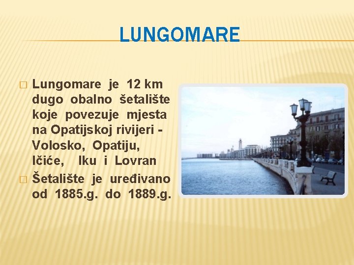 LUNGOMARE � � Lungomare je 12 km dugo obalno šetalište koje povezuje mjesta na