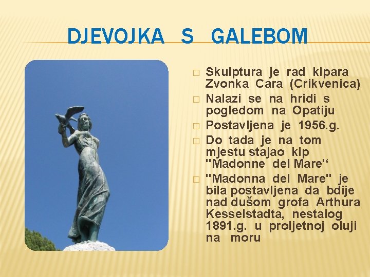 DJEVOJKA S GALEBOM � � � Skulptura je rad kipara Zvonka Cara (Crikvenica) Nalazi