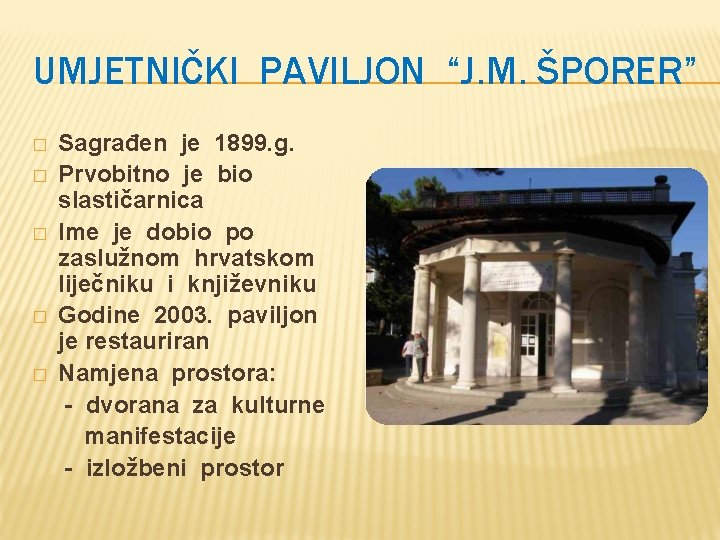 UMJETNIČKI PAVILJON “J. M. ŠPORER” � � � Sagrađen je 1899. g. Prvobitno je