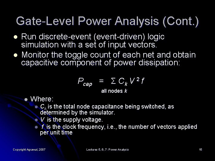 Gate-Level Power Analysis (Cont. ) l l Run discrete-event (event-driven) logic simulation with a
