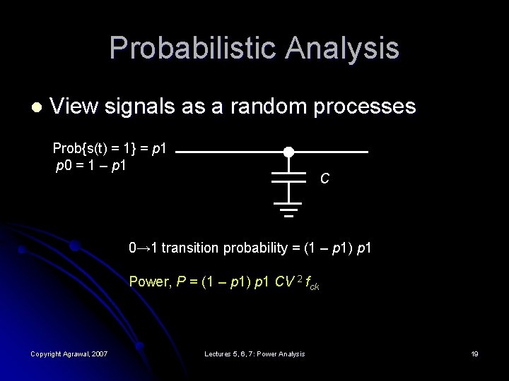 Probabilistic Analysis l View signals as a random processes Prob{s(t) = 1} = p