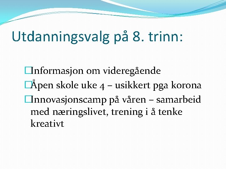 Utdanningsvalg på 8. trinn: �Informasjon om videregående �Åpen skole uke 4 – usikkert pga