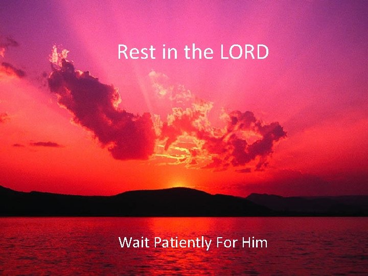 Rest in the LORD Wait Patiently For Him 