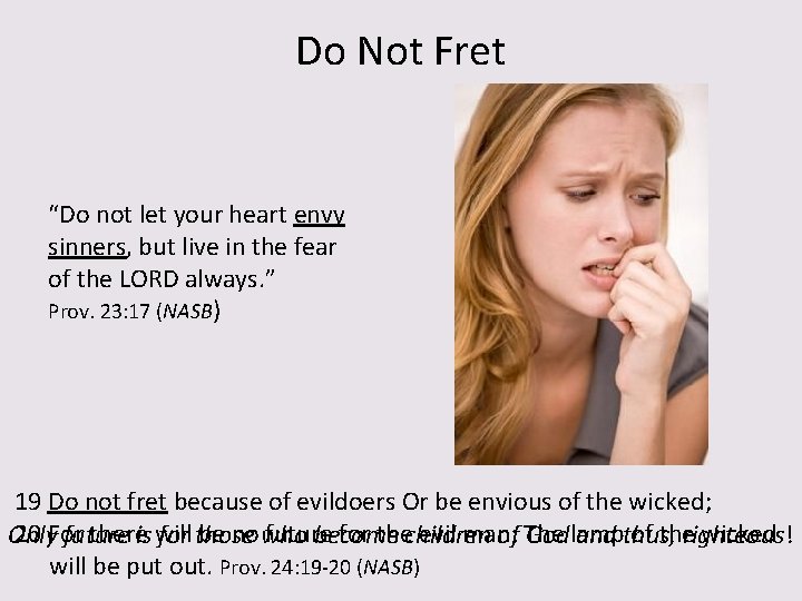 Do Not Fret “Do not let your heart envy sinners, but live in the