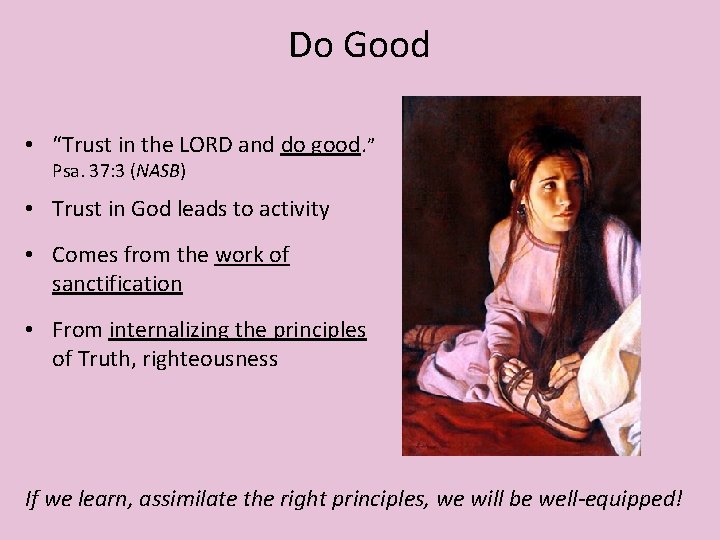 Do Good • “Trust in the LORD and do good. ” Psa. 37: 3