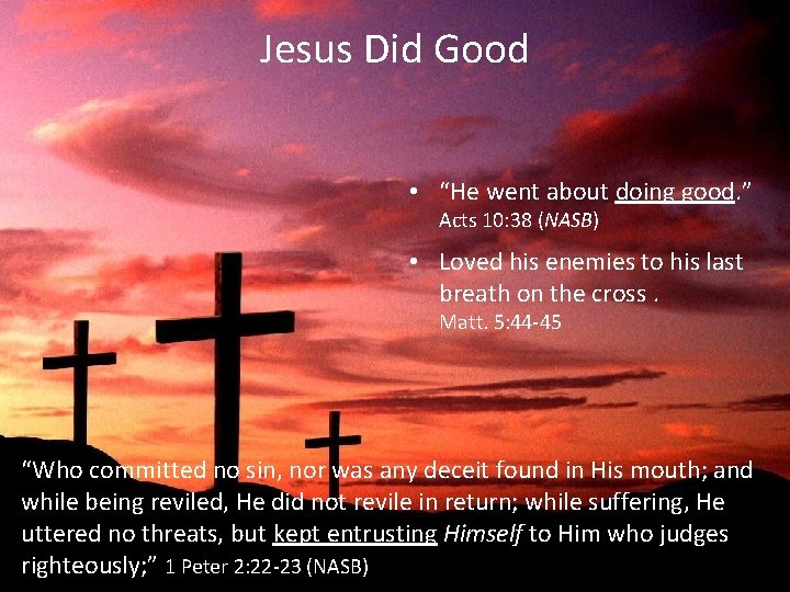 Jesus Did Good • “He went about doing good. ” Acts 10: 38 (NASB)