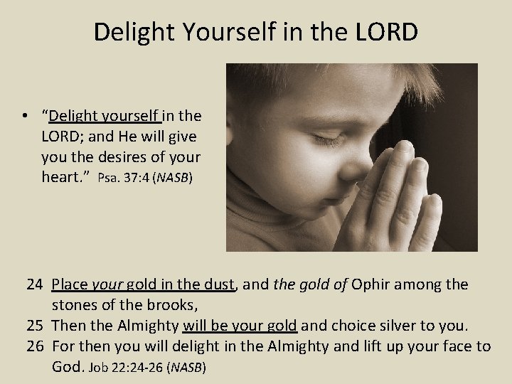 Delight Yourself in the LORD • “Delight yourself in the LORD; and He will